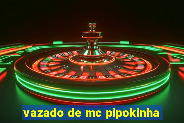 vazado de mc pipokinha